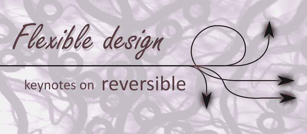 Two-sides reversible - Keynotes on designs, techniques and how-to