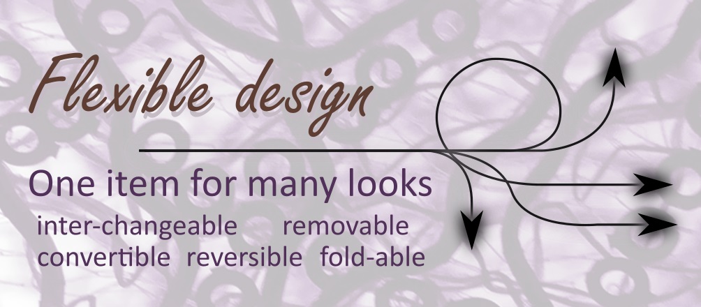 Flexible design One item for many looks